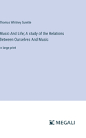 Music And Life; A study of the Relations Between Ourselves And Music