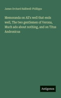 Memoranda on All's well that ends well, The two gentlemen of Verona, Much ado about nothing, and on Titus Andronicus