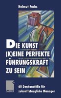 Die Kunst, (k)eine perfekte Fuhrungskraft zu sein