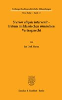 Si Error Aliquis Intervenit - Irrtum Im Klassischen Romischen Vertragsrecht