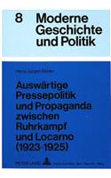 Auswaertige Pressepolitik Und Propaganda Zwischen Ruhrkampf Und Locarno (1923-1925)