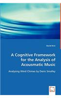 Cognitive Framework for the Analysis of Acousmatic Music