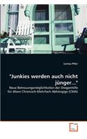 "Junkies werden auch nicht jünger..."