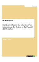 Brand Can Influence the Adoption of an Innovation in the Bottom of the Pyramid (Bop) Market.