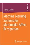 Machine Learning Systems for Multimodal Affect Recognition