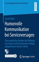 Humorvolle Kommunikation Bei Serviceversagen: Eine Empirische Analyse Der Wirkung Von Humor Auf Konsumenten Infolge Aufgetretener Service-Fehler