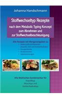 Stoffwechseltyp Rezepte nach dem Metabolic Typing Konzept zum Abnehmen und zur Stoffwechselbeschleunigung: Alle Mahlzeiten für Eiweißtyp, Mischtyp und Kohlenhydrattyp(German)