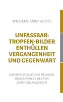 Unfassbar: Tropfen-Bilder enthüllen Vergangenheit und Gegenwart: Der spirituelle Weg Heiliger, insbesondere der von Jesus von Nazareth