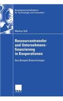 Ressourcentransfer und Unternehmensfinanzierung in Kooperationen: Das Beispiel Biotechnologie(47 Betriebswirtschaftslehre für Technologie und Innovation)