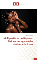 Multipartisme politique en Afrique résurgence des rivalités ethniques