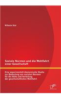 Soziale Normen und die Wohlfahrt einer Gesellschaft: Eine experimentell-ökonomische Studie zur Bedeutung von sozialen Normen für die Höhe und Verteilung der gesellschaftlichen Wohlfahrt