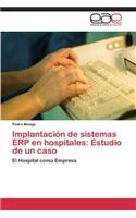 Implantación de sistemas ERP en hospitales: Estudio de un caso(Spanish)
