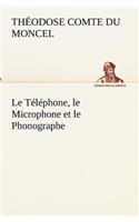 Téléphone, le Microphone et le Phonographe