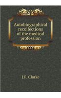 Autobiographical Recollections of the Medical Profession