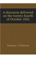 A discourse delivered on the twenty-fourth of October 1826