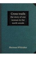 Cross Trails the Story of One Woman in the North Woods