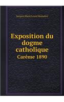Exposition Du Dogme Catholique Carème 1890