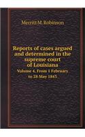 Reports of Cases Argued and Determined in the Supreme Court of Louisiana Volume 4. from 1 February to 28 May 1843