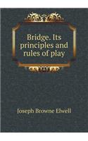 Bridge. Its Principles and Rules of Play