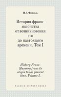 History Franc-Masonry from its origin to the present time. Volume I.: (Russian)
