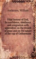 Filial honour of God, by confidence, obedience and resignation