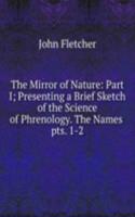 Mirror of Nature: Part I; Presenting a Brief Sketch of the Science of Phrenology. The Names .