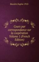 Cours par correspondance sur la cooperation Volume 1 (French Edition)
