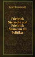 Friedrich Nietzsche Und Friedrich Naumann Als Politiker (German Edition)
