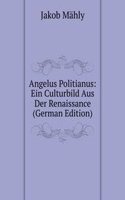 Angelus Politianus: Ein Culturbild Aus Der Renaissance (German Edition)