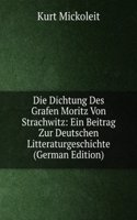 Die Dichtung Des Grafen Moritz Von Strachwitz: Ein Beitrag Zur Deutschen Litteraturgeschichte (German Edition)
