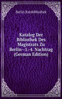 Katalog Der Bibliothek Des Magistrats Zu Berlin--1.-4. Nachtrag (German Edition)