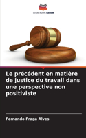 Le précédent en matière de justice du travail dans une perspective non positiviste