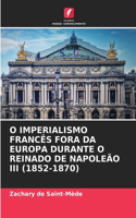 O Imperialismo Francês Fora Da Europa Durante O Reinado de Napoleão III (1852-1870)