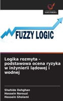 Logika rozmyta - podstawowa ocena ryzyka w inzynierii ladowej i wodnej