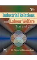 Industrial Relations And Labour Welfare : Text And Cases