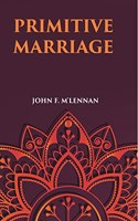 Primitive Marriage An Inquiry Into The Origin Of The Form Of Capture In Marriage Ceremonies [Hardcover]