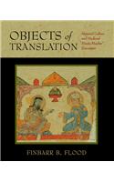 Objects Of Translation: Material Culture And Medieval “Hindu-Muslim” Encounter