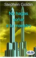 No hagas soñar a tu maestro