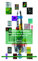 Collective Creativity: Collaborative Work in the Sciences, Literature and the Arts