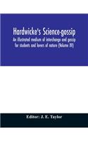 Hardwicke's science-gossip: an illustrated medium of interchange and gossip for students and lovers of nature (Volume XV)