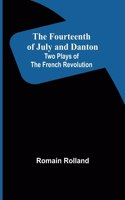 Fourteenth of July and Danton Two Plays of the French Revolution