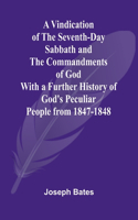 Vindication of the Seventh-Day Sabbath and the Commandments of God; With a Further History of God's Peculiar People from 1847-1848