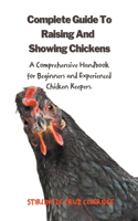 Complete Guide To Raising And Showing Chickens