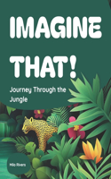 Imagine That!: Journey Through the Jungle(5 Imagine That!)
