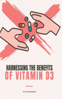 Harnessing the Benefits of Vitamin D3: An In-Depth Exploration of Safe and Effective Supplementation Strategies
