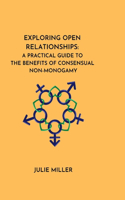 Exploring Open Relationships: A Practical Guide to the Benefits of Consensual Non-Monogamy
