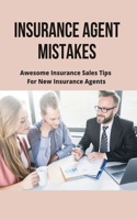 Insurance Agent Mistakes: Awesome Insurance Sales Tips For New Insurance Agents: Successful Insurance Agent Tips