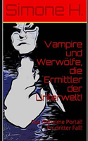 Vampire und Werwölfe, die Ermittler der Unterwelt!: Das Geheime Portal! Ihr dritter Fall!(3 Vampire Und Werwölfe, die Ermittler der Unterwelt!)
