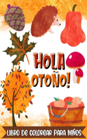 ¡Hola Otoño! Libro de colorear para niños: 30 hermosos dibujos otoñales fáciles de colorear para los más pequeños - A partir de 2 años