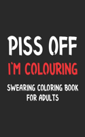 Piss Off I'm Colouring Swearing Coloring Book for Adults